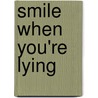 Smile When You're Lying by Chuck Thompson
