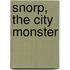 Snorp, the City Monster