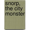 Snorp, the City Monster door Cari Meister
