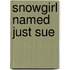 Snowgirl Named Just Sue