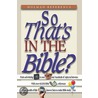So That's In The Bible? by Holman Publishers