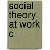 Social Theory At Work C door Marek Korczynski