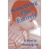 Something Else Entirely door Thomas M. Hall