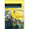 Something to Believe in by Stuart A. Scheingold