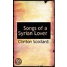 Songs Of A Syrian Lover door Clinton Scollard