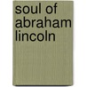Soul of Abraham Lincoln by William Eleazar Barton