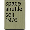 Space Shuttle seit 1976 door Eugen Reichl