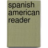 Spanish American Reader door Ernesto Nelson