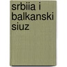 Srbiia I Balkanski Siuz by Vladimir Karic