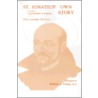 St. Ignatius' Own Story by Saint Ignatius of Loyola
