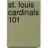 St. Louis Cardinals 101 door Brad M. Epstein