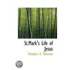 St.Mark's Life Of Jesus by Theodore H. Robinson