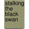 Stalking The Black Swan door Kenneth A. Posner