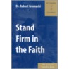 Stand Firm in the Faith by Robert G. Gromacki