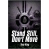 Stand Still, Don't Move by Tony King