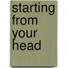 Starting From Your Head by David Fielker