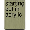 Starting Out In Acrylic door Walter Foster
