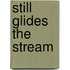Still Glides the Stream