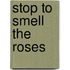 Stop To Smell The Roses