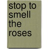 Stop To Smell The Roses door Claire Baker