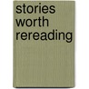Stories Worth Rereading door Authors Various