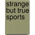Strange but True Sports