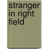 Stranger in Right Field door Matt Christopher