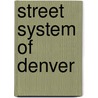 Street System Of Denver by Miriam T. Timpledon
