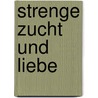 Strenge Zucht und Liebe door Tilmann Lutz