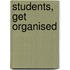 Students, Get Organised