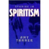 Studies In Spiritualism by Amy E. Tanner