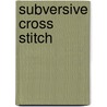 Subversive Cross Stitch door Julie M. Jackson
