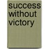 Success Without Victory