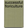 Successful Floriculture door David R. Woods