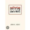 Suffering (God's Will?) by John B. Agati