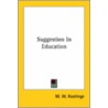 Suggestion In Education door Maurice Walter Keatinge