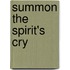 Summon The Spirit's Cry