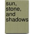 Sun, Stone, and Shadows