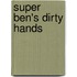 Super Ben's Dirty Hands