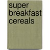 Super Breakfast Cereals door Katharina Gustavs