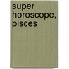 Super Horoscope, Pisces door Margarete Beim