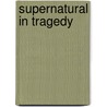 Supernatural in Tragedy door Charles Edward Whitmore