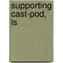 Supporting Cast-Pod, Ls