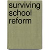 Surviving School Reform door Larraine K. Hong