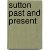 Sutton Past And Present door Sara Goodwins