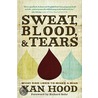Sweat, Blood, & Tears by Xan Hood