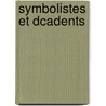 Symbolistes Et Dcadents door Gustave Kahn
