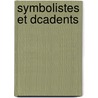 Symbolistes Et Dcadents by Gustave Kahn