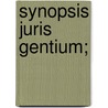 Synopsis Juris Gentium; by L 1836 Bar