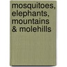 Mosquitoes, Elephants, Mountains & Molehills